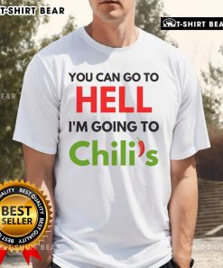 Funny meme T-shirt featuring 'You Can Go To Hell, I'm Going To Chili's' design, perfect for casual and humorous wear.