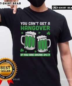 Funny St. Patrick's Day beer T-shirt with 'You Can't Get A Hangover If You Are Drunk 24/7' slogan in vibrant colors.