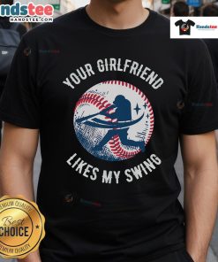 Funny 'Your Girlfriend Likes My Swing' baseball t-shirt design, perfect for humor-loving sports fans and couples.