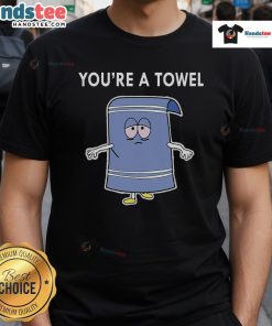 Funny You're A Towel T-Shirt design featuring humorous text and vibrant colors, perfect for casual wear and gifts.
