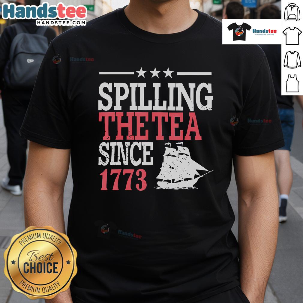 Good 4Th Of July Spilling The Tea Since 1773 T Shirt Good 4th of July Spilling The Tea Since 1773 T-Shirt featuring a patriotic design, perfect for Independence Day celebrations.