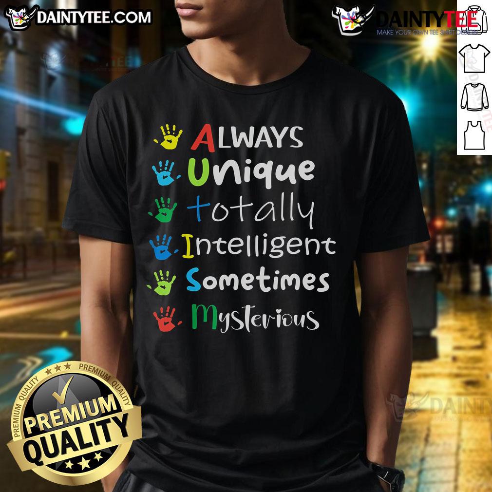 Good Always Unique Totally Intelligent Sometimes Mysterious Autism T Shirt Good Always Unique Totally Intelligent Sometimes Mysterious Autism T-Shirt featuring colorful graphics and a positive message.