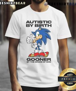 Good Autistic By Birth Gooner By The Grace Of God T-Shirt featuring vibrant graphics and a bold message for proud supporters.