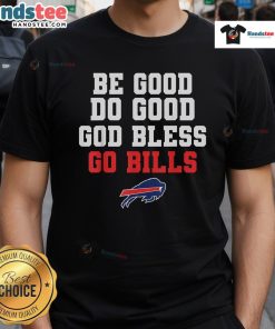 Good Be Good Do Good God Bless Go Bill T-Shirt featuring a vibrant design and inspirational message for positive living.