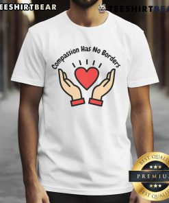 Good Compassion Has No Borders T-Shirt featuring a colorful graphic promoting kindness and inclusivity in fashion.