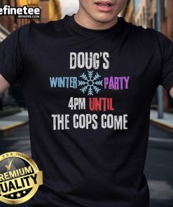 Good Doug's Winter Party February 2025 T-Shirt featuring fun design, perfect for festive gatherings before the cops arrive.