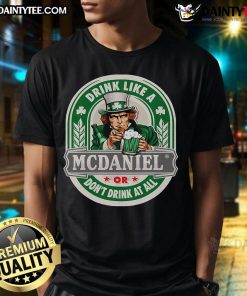Good Drink Like An Mc Daniel Or Don't Drink At All T-Shirt featuring bold text design on a stylish t-shirt.