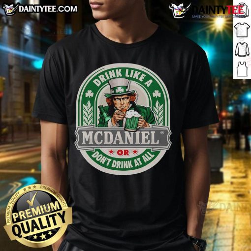 Good Drink Like An Mc Daniel Or Don't Drink At All T-Shirt featuring bold text design on a stylish t-shirt.