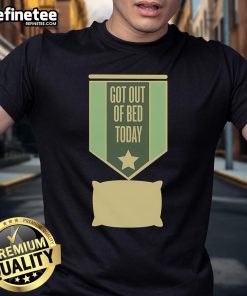Alt Text: Good Get Out Of Bed Today T-Shirt featuring a motivational quote design for casual wear and inspiration.