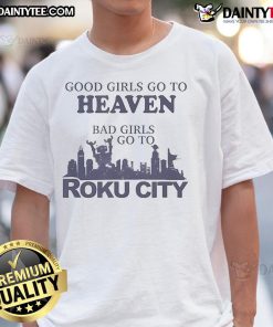 Good Girls Heaven Bad Girls Roku City T-Shirt featuring a stylish design perfect for casual wear and fan merchandise.