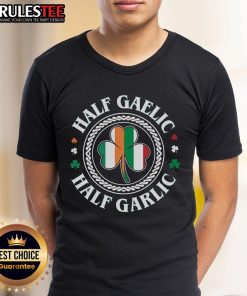 Good Half Gaelic Half Garlic Irish Italian St Patrick's Day T-Shirt featuring fun design for festive celebrations.