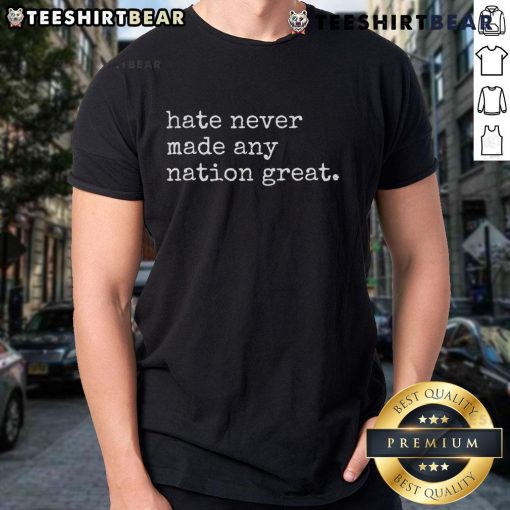 Good Hate Never Made Any Nation Great T-Shirt design featuring bold text on a stylish tee, promoting unity and positivity.