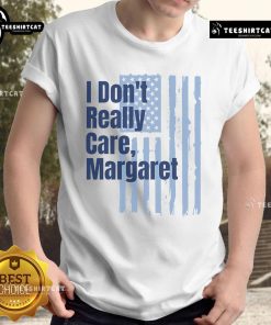Good I Don't Really Care Margaret Sign T-Shirt featuring American flag design, perfect for patriotic casual wear.
