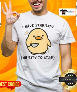 Alt Text: Funny 'Good I Have Stability Ability To Stab Cute Duck' T-Shirt design featuring a playful duck graphic.