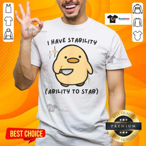 Alt Text: Funny 'Good I Have Stability Ability To Stab Cute Duck' T-Shirt design featuring a playful duck graphic.