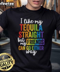 Good I Like My Tequila Straight But My Friends Can Go Either Way T-Shirt design featuring fun tequila-themed graphics.