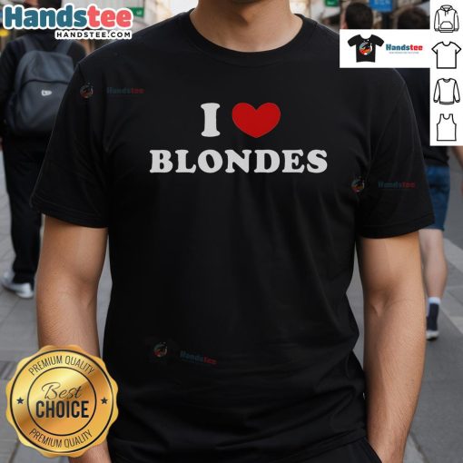Good I Love Blondes I Heart Blondes T-Shirt featuring bold text design, perfect for blonde lovers and fashion enthusiasts.