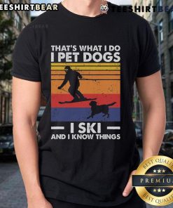 Alt Text: Good I Pet Dogs I Ski And I Know Things T-Shirt for skiing lovers featuring a fun design and winter theme.