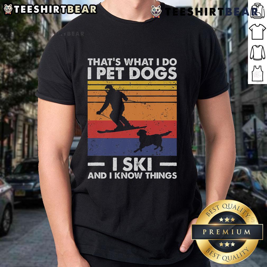 Good I Pet Dogs I Ski And I Know Things Skiing Lover T Shirt Alt Text: Good I Pet Dogs I Ski And I Know Things T-Shirt for skiing lovers featuring a fun design and winter theme.