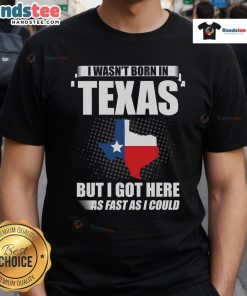 Good I Wasn't Born In Texas USA State America T-Shirt featuring bold text design for proud non-Texans.