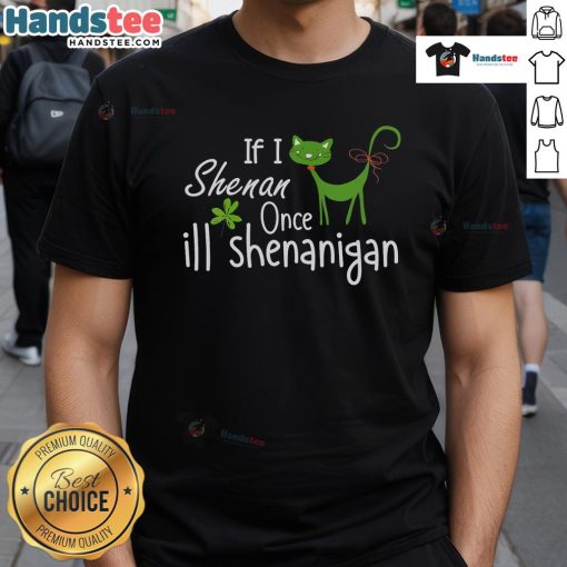 Good If I Shenan Once I'll Shenanigan Quote St. Patrick's Day T-Shirt design featuring festive green graphics.
