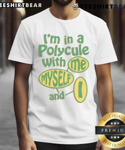Good I'M In A Polycule With Me Myself And I T-Shirt featuring a playful design celebrating self-love and polyamory.