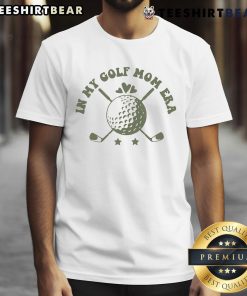 Good In My Golf Mom Era T-Shirt featuring a stylish golf mom design, perfect for passionate mothers who love golf.