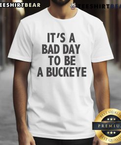 Good It's A Bad Day To Be A Buckeye T-Shirt featuring a humorous design perfect for Ohio State fans and football enthusiasts.