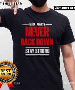 Good Maga Always Never Back Down Stay Strong T-Shirt featuring bold text design on a stylish tee in vibrant colors.