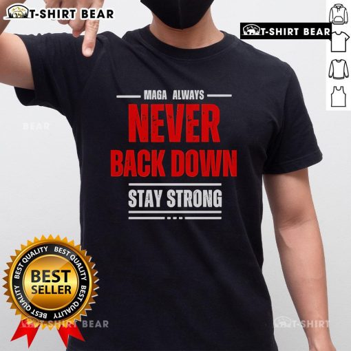 Good Maga Always Never Back Down Stay Strong T-Shirt featuring bold text design on a stylish tee in vibrant colors.
