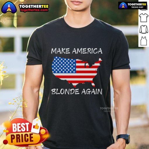 Good Make America Blonde Again T-Shirt featuring bold text on a vibrant background, perfect for patriotic fashion.