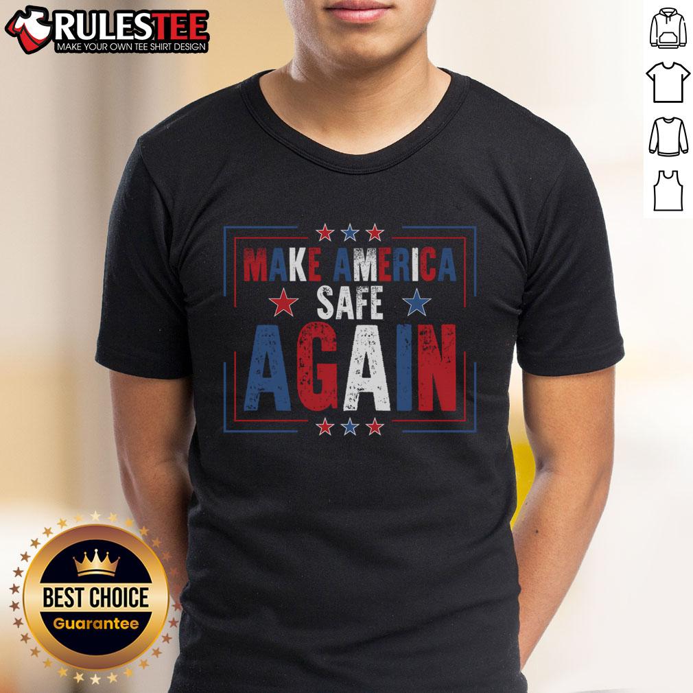 Good Make America Safe Again T Shirt Good Make America Safe Again T-Shirt featuring bold text design, perfect for patriotic apparel enthusiasts.