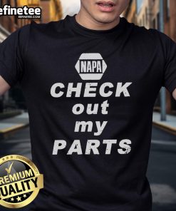 Alt Text: Good Napa Auto Parts Check Out My Parts T-Shirt showcasing a playful design for auto enthusiasts and Napa fans.