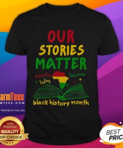 Alt Text: Good Our Stories Matter Black History Month Inspirational Saying T-Shirt design featuring powerful quotes and vibrant colors.