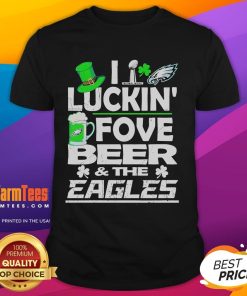 Good Philly I Luckin' Fovebeer Eagles St. Patrick's Day Super Bowl T-Shirt featuring Philadelphia Eagles logo.
