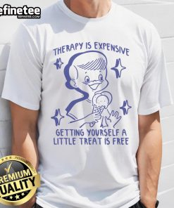 Good Therapy Is Expensive T-Shirt featuring 'Getting Yourself A Little Treat Is Free' in stylish typography.