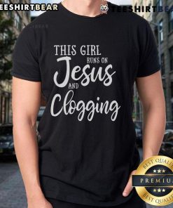 Good This Girl Runs On Jesus And Clogging Clog T-Shirt featuring a vibrant design for clogging enthusiasts and faith lovers.