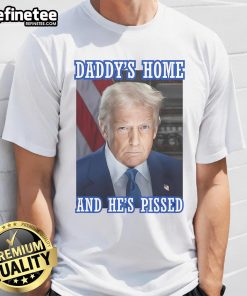 Good Trump Daddy's Home He's Pissed 2025 T-Shirt featuring bold text and vibrant colors, perfect for political humor.