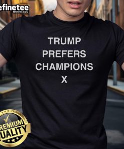 Good Trump Prefers Champions X T-Shirt featuring a bold design and vibrant colors, perfect for fans of unique apparel.