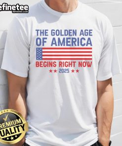 Good Trump The Golden Age Of America Begins Right Now 2025 T-Shirt featuring bold graphics and patriotic colors.