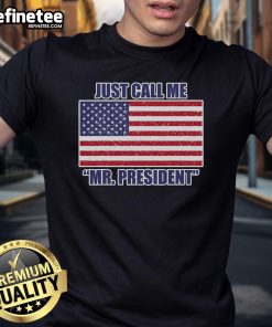 Good USA Just Call Me Mr President T-Shirt featuring bold text design, perfect for patriotic fashion enthusiasts.