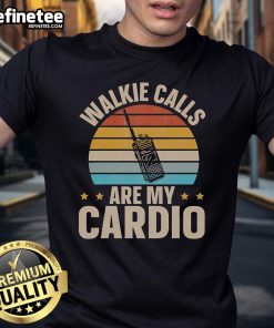 Good Walkie Calls Are My Cardio T-Shirt featuring a fun, motivational slogan for fitness enthusiasts and walkie-talkie lovers.