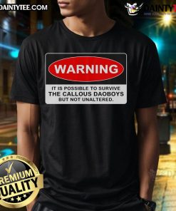 Good Warning It Is Possible To Survive The Callous Daoboys T-Shirt featuring bold graphic design and vibrant colors.