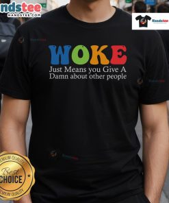 Good Woke Just Means You Give A Damn About Other People T-Shirt design featuring bold text on a casual tee.