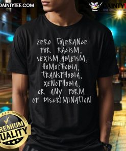 Good Zero Tolerance For Racism, Sexism, Ableism, Homophobia T-Shirt design promoting equality and inclusivity.