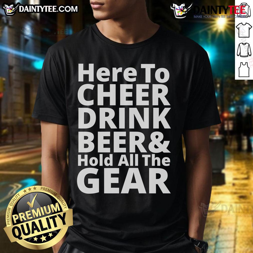 Happy Here To Cheer Drink Beer & Hold All The Gear T Shirt Happy Here To Cheer Drink Beer & Hold All The Gear T-Shirt featuring vibrant graphics and a fun, festive design.