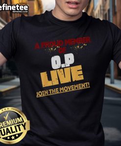 Hot A Proud Member Of O.P Live Join The Movement T-Shirt showcasing vibrant design and bold lettering for activism.