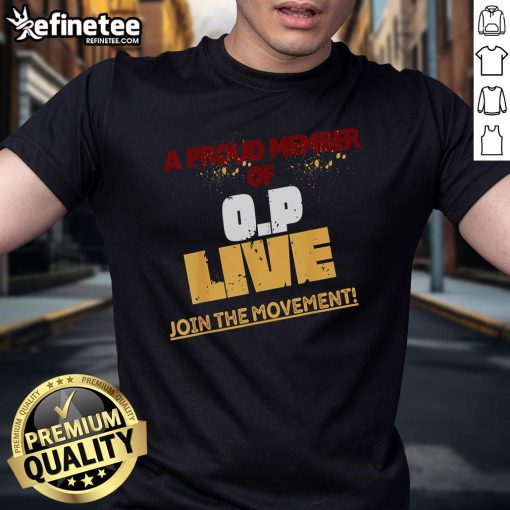 Hot A Proud Member Of O.P Live Join The Movement T-Shirt showcasing vibrant design and bold lettering for activism.