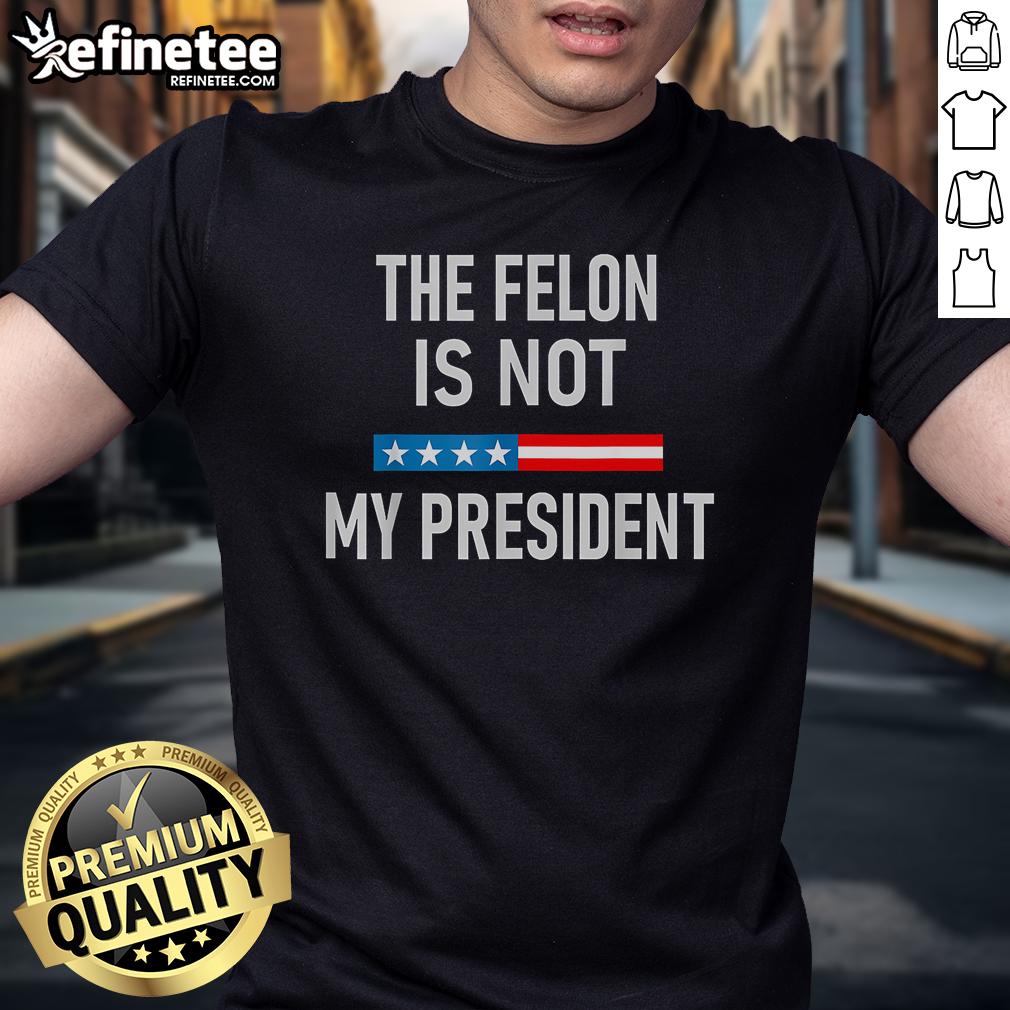 Hot Anti Trump Felon Not My President T Shirt Hot Anti Trump Felon Not My President T-Shirt featuring bold graphics and a statement design for political activism.