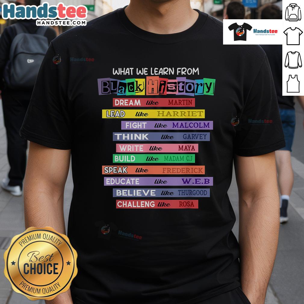 Hot Black History What Learn From Black History Month T Shirt Hot Black History Month T-Shirt featuring powerful quotes and artwork celebrating African American culture and heritage.